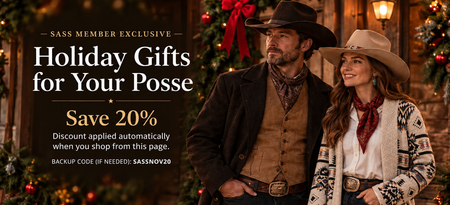 SASS November Holiday Gift Guide SASS Member Exclusive — Holiday Gifts for Your Posse. Save 20%. Discount applied automatically when you shop from this page. Backup code if needed: SASSNOV20